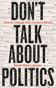 Don't Talk About Politics - How to Change 21st-Century Minds